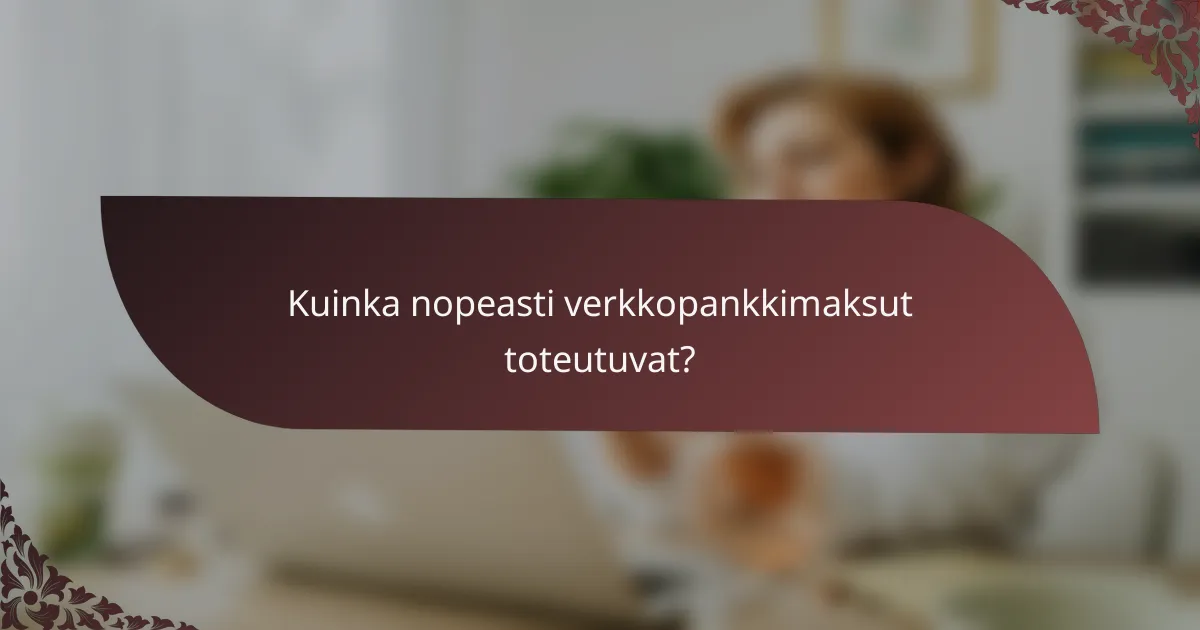 Kuinka nopeasti verkkopankkimaksut toteutuvat?