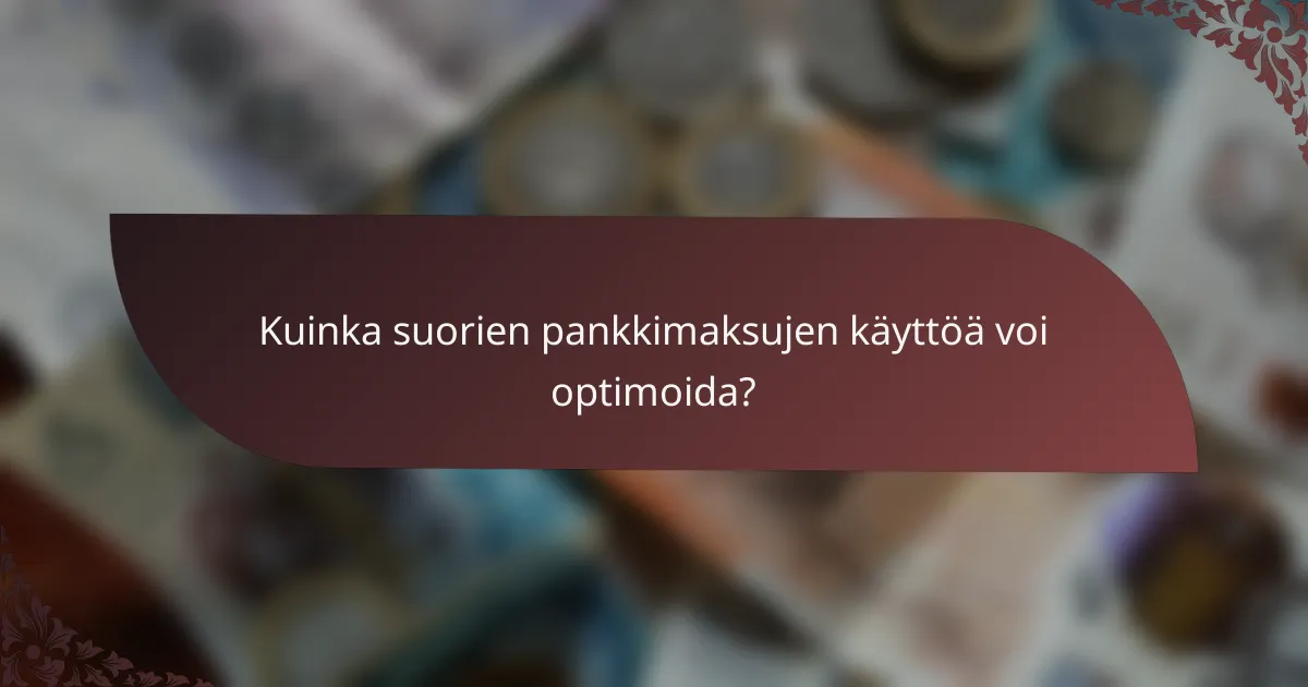 Kuinka suorien pankkimaksujen käyttöä voi optimoida?