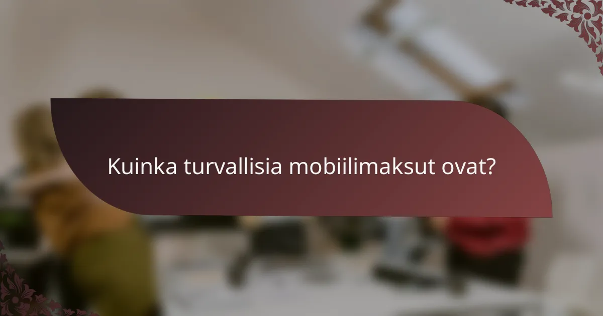 Kuinka turvallisia mobiilimaksut ovat?