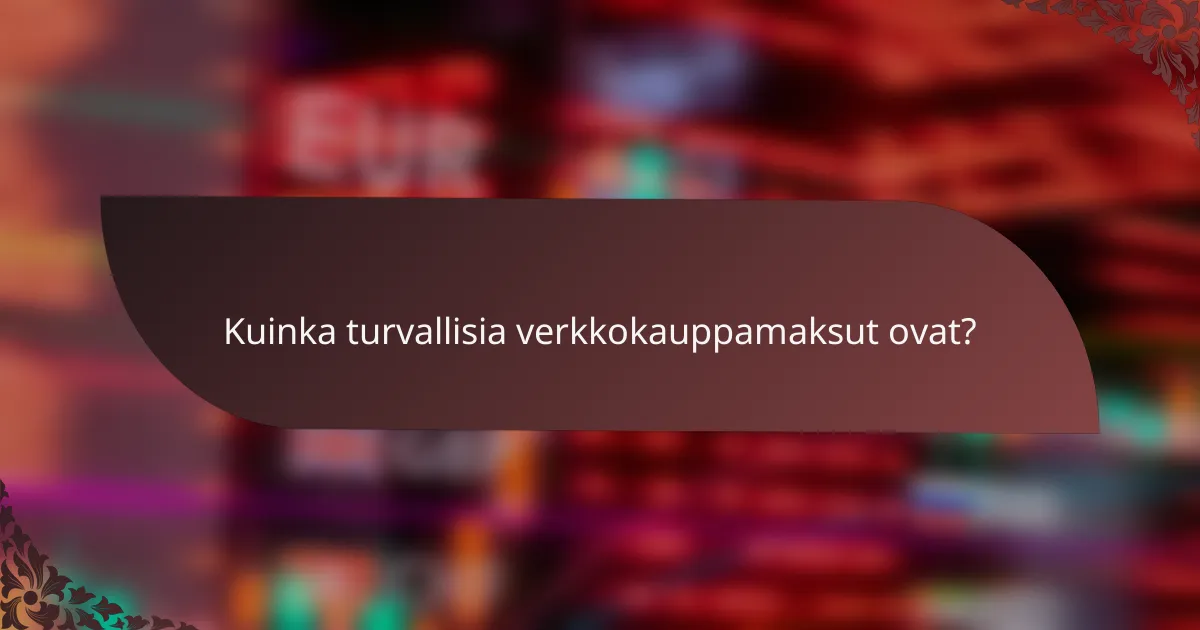 Kuinka turvallisia verkkokauppamaksut ovat?