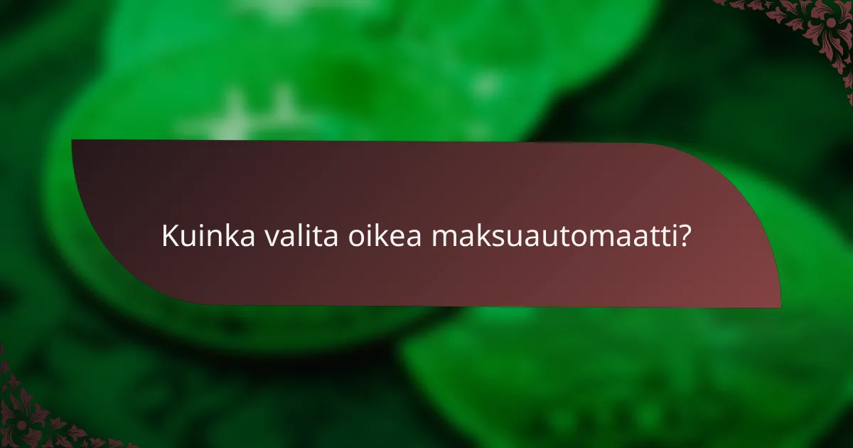 Kuinka valita oikea maksuautomaatti?