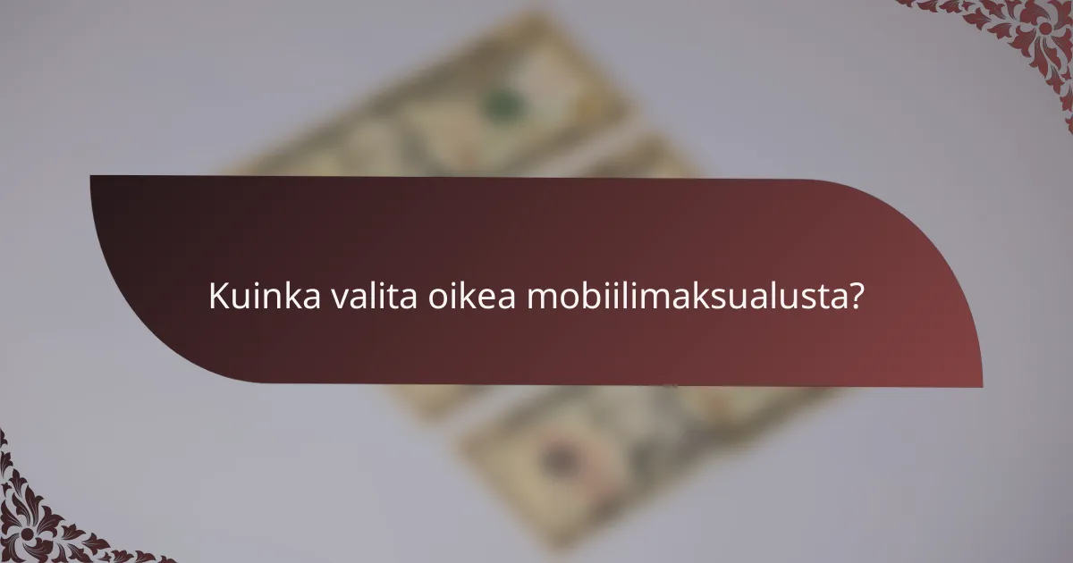 Kuinka valita oikea mobiilimaksualusta?