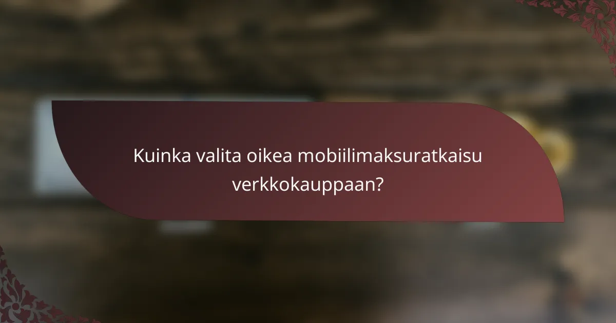 Kuinka valita oikea mobiilimaksuratkaisu verkkokauppaan?