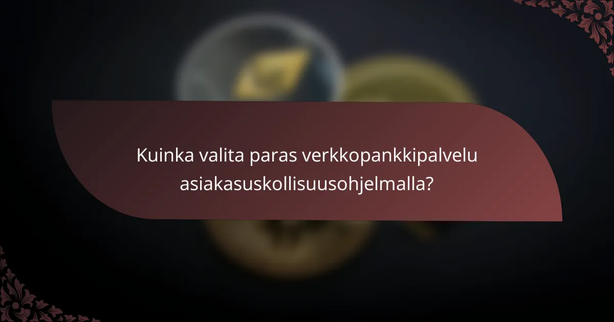 Kuinka valita paras verkkopankkipalvelu asiakasuskollisuusohjelmalla?