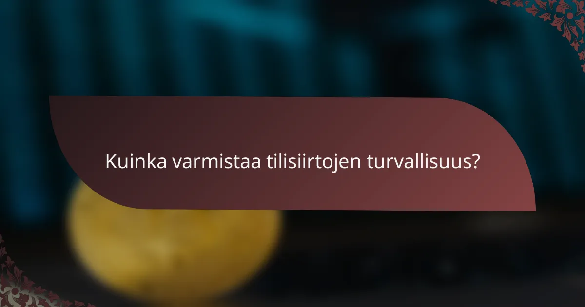 Kuinka varmistaa tilisiirtojen turvallisuus?