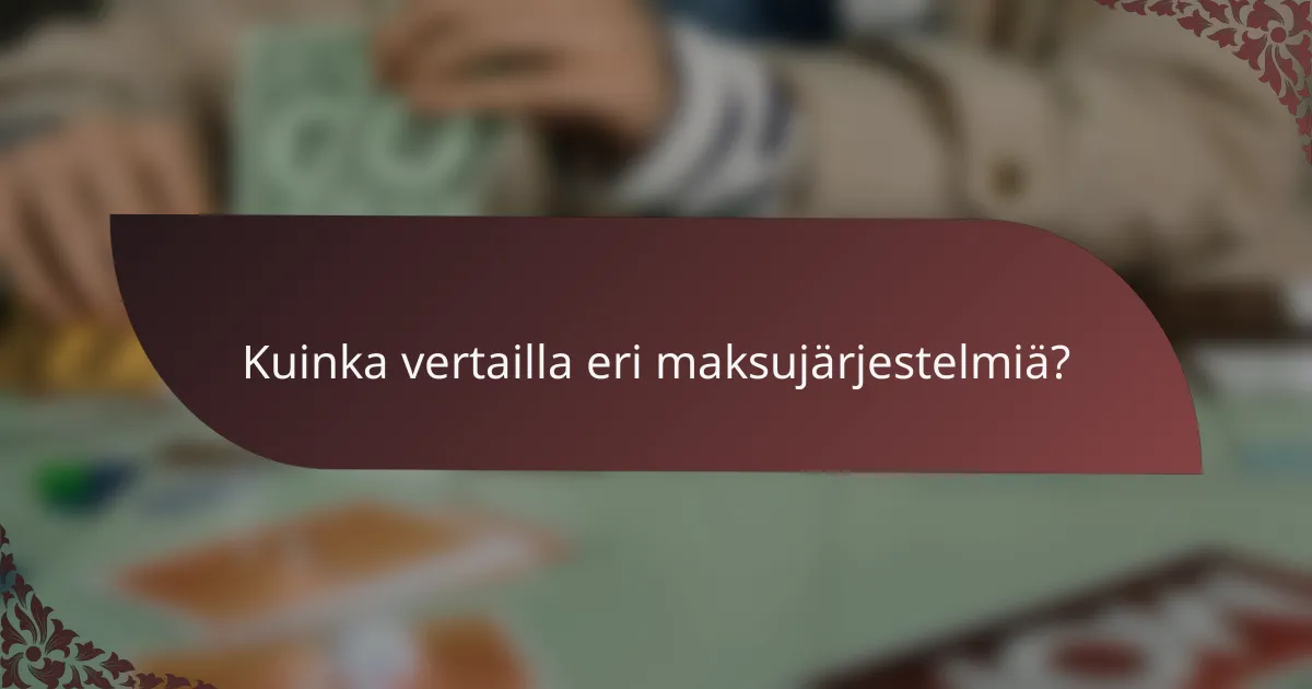 Kuinka vertailla eri maksujärjestelmiä?