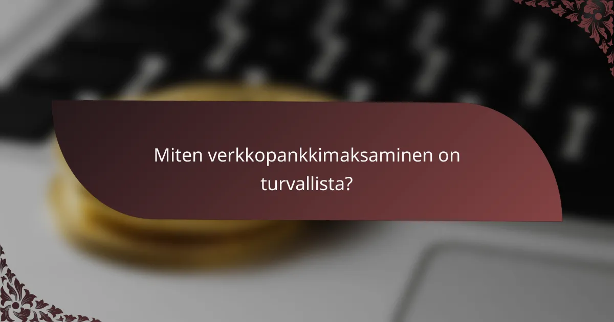 Miten verkkopankkimaksaminen on turvallista?