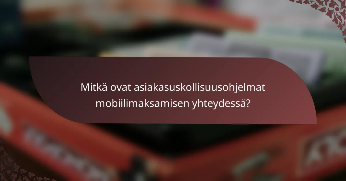 Mitkä ovat asiakasuskollisuusohjelmat mobiilimaksamisen yhteydessä?