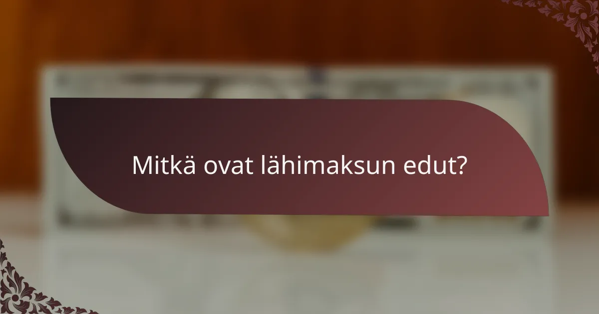 Mitkä ovat lähimaksun edut?