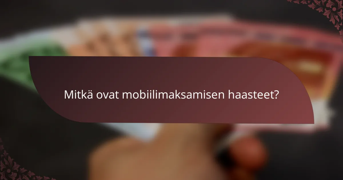 Mitkä ovat mobiilimaksamisen haasteet?