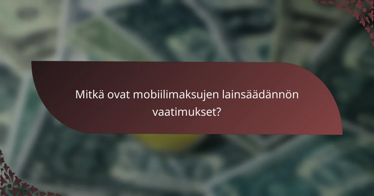 Mitkä ovat mobiilimaksujen lainsäädännön vaatimukset?