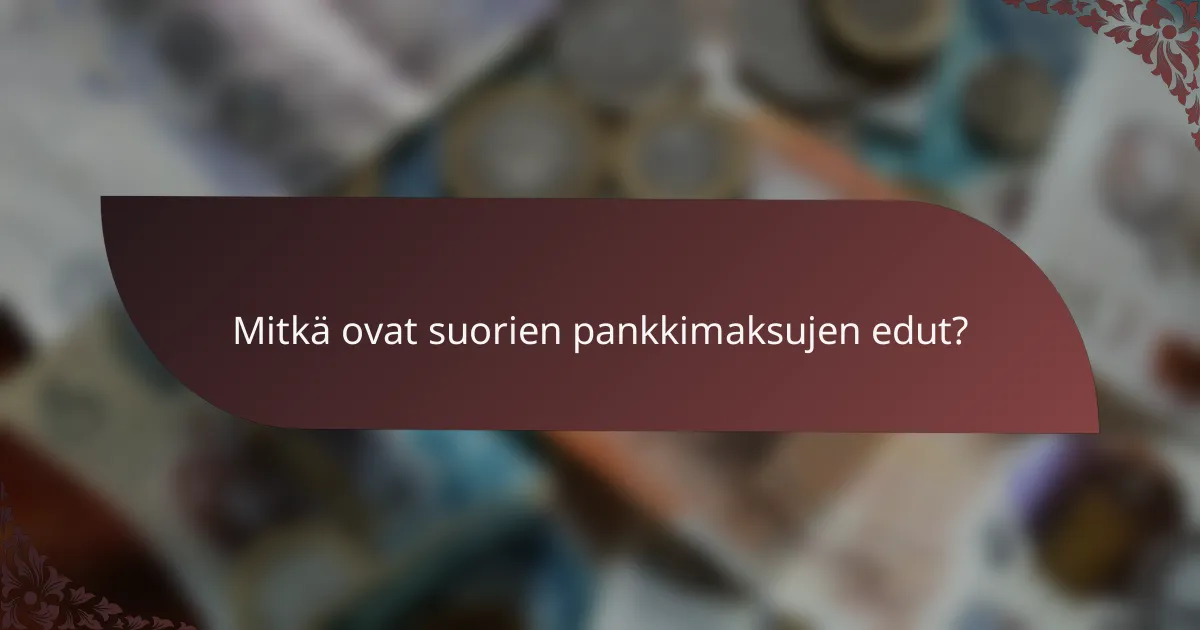 Mitkä ovat suorien pankkimaksujen edut?