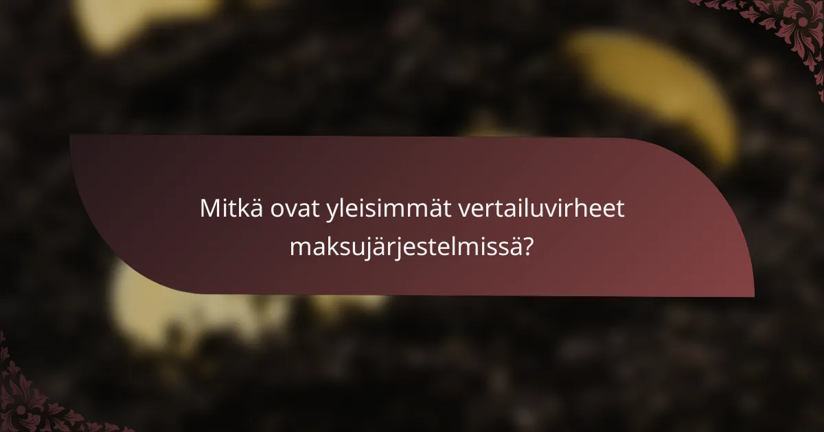 Mitkä ovat yleisimmät vertailuvirheet maksujärjestelmissä?