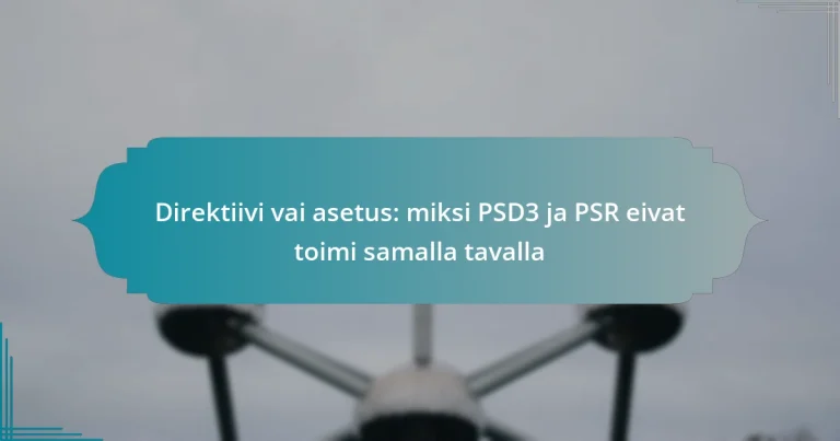 Direktiivi vai asetus: miksi PSD3 ja PSR eivat toimi samalla tavalla